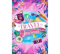 My Travel Journal: For Teen Girls. With 100 Prompts to Record Your Big Adventures