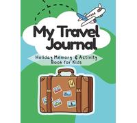 My Travel Journal Holiday Memory & Activity Book for Kids: Vacation Diary with Writing Prompts and Activities | Perfect For Road Trips, Family Holidays and Adventures