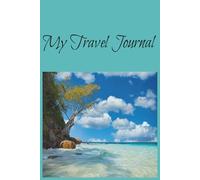 My Travel Journal: Write It. Live It. Remember It, Wherever You Go, Take These Pages With You, Organize, Plan, and Record Every Trip