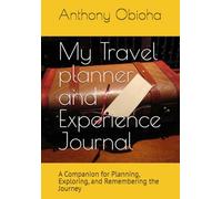 My Travel planner and Experience Journal: A Companion for Planning, Exploring, and Remembering the Journey