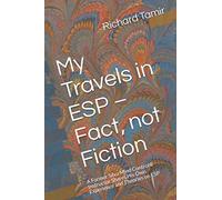 My Travels in ESP - Fact, not Fiction: A Former Silva Mind Control® Instructor Shares His Own Experience and Theories on ESP