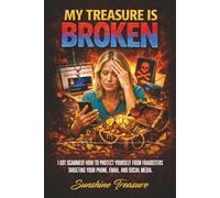 My Treasure Is Broken: I got scammed! How to protect yourself from fraudsters targeting your phone, email, and social media.