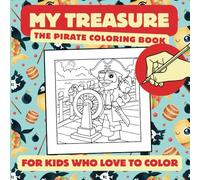 My Treasure: The Pirate Coloring Book to Entertain Kids Who Love to Color and Keep Them Away from Screens