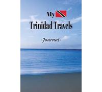 My Trinidad Travels: Romance, Fun, Adventure, Beaches, & Parties! Trinidad is the Spot Where it all Happens. Take This Elegant "100 Pages Blank Lined ... and Experiences You Don't Want to Forget.