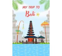 My Trip To Bali: Kid's Activity and Travel Journal To Document Every Moments Of Their Trip