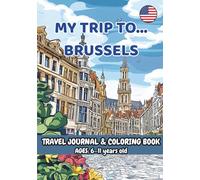 MY TRIP TO... BRUSSELS - Coloring Book with Famous Landmarks and Fun Facts (Ages 6-11)