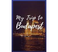 My Trip To Budapest: NoteBook 6x9 Ruled Lined 120 Pages Trip traveler log book, Travel dairy, Let your adventure begin!