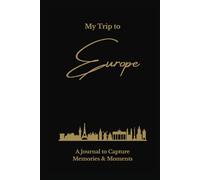 My Trip to Europe: A Minimalist Travel Journal to Capture Memories & Moments: Elegant Lined Keepsake Notebook for Travel Notes, Reflections & Daily Adventures - Gold on Black Hardcover Edition