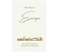 My Trip to Europe: A Minimalist Travel Journal to Capture Memories & Moments: Elegant Lined Keepsake Notebook for Travel Notes, Reflections & Daily Adventures - Cream Hardcover Edition