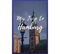 My Trip To Hamburg: NoteBook 6x9 Ruled Lined 120 Pages Trip traveler log book, Travel dairy, Let your adventure begin!