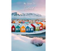 My Trip To Iceland: A Personal Travel Journal To Note Down Every Moments Of Trip