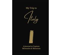 My Trip to Italy: A Minimalist Travel Journal to Capture Memories & Moments: Elegant Lined Keepsake Notebook for Travel Notes, Reflections & Daily Adventures - Gold on Black Hardcover Edition