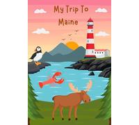 My Trip To Maine: A Fun Travel Journal and Activity Book for Kids to Learn, Create, and Capture Memories