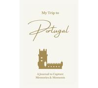 My Trip to Portugal: A Minimalist Travel Journal to Capture Memories & Moments: Elegant Lined Keepsake Notebook for Travel Notes, Reflections & Daily Adventures - Cream Hardcover Edition