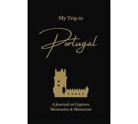 My Trip to Portugal: A Minimalist Travel Journal to Capture Memories & Moments: Elegant Lined Keepsake Notebook for Travel Notes, Reflections & Daily Adventures - Gold on Black Hardcover Edition