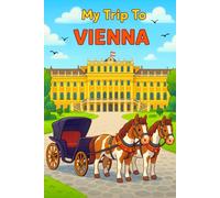 My Trip To Vienna: A Fun Travel Journal and Activity Book for Kids to Learn, Create, and Capture Memories