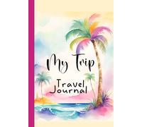 My Trip Travel Journal: Record How Your Trips Memories with Details, Reflection and Drawing & Coloring Pages
