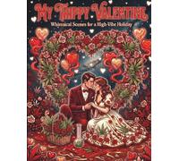 My Trippy Valentine Coloring Book: A Psychedelic Valentine’s Day Coloring Book for Adults Featuring Whimsical Romance, Cosmic Love, Floral Dreams & High-Vibe Art