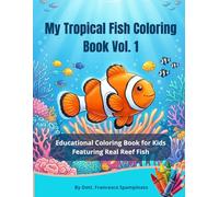 My Tropical Fish Coloring Book Vol1: Educational Coloring Book for Kids Featuring Real Reef Fish: Educational Coloring Book for Kids Featuring Real Reef Fish