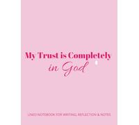 My Trust is Completely in God: LINED NOTEBOOK FOR WRITING, REFLECTION & NOTES