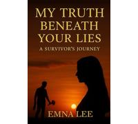 My Truth Beneath Your Lies: A Survivor’s Journey