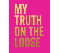 My Truth on the Loose: A Journal for Empowerment, Healing, Self-Reflection and Gratitude