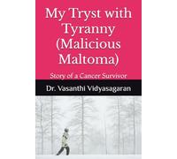 My Tryst with Tyranny (Malicious Maltoma): Story of a Cancer Survivor