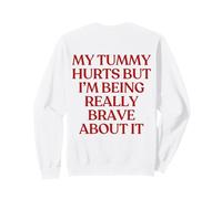 My Tummy Hurts But I'm Being Really Brave About It Back Felpa