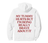 My Tummy Hurts But I'm Being Really Brave About It Back Felpa con Cappuccio