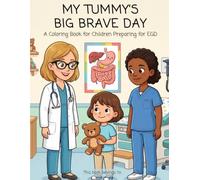 My Tummy's Big Brave Day: A Coloring Book for Children Preparing for EGD
