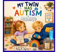 My Twin Has Autism: A Heartwarming Children’s Story About Sibling Love, Understanding Differences, Empathy, Acceptance, and Neurodiversity