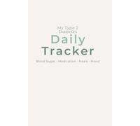 My Type 2 Diabetes Daily Tracker: Blood Sugar, Medication, Meals & Mood Log Book