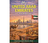 My UAE Journey: A Travel Journal for Desert Adventures, Modern Wonders & Cultural Discoveries