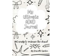 My Ultimate ADHD Journal!: Get ready to embrace the chaos!