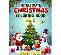 My Ultimate Christmas Coloring Book: Vol 3: 50 Fun Holiday Christmas Designs for Kids Ages 4-10 - Santa Claus, Snowmen, Trees & More! Single-Sided Pages; Perfect Gift