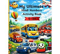 My Ultimate Hindi Numbers Workbook 1-20 - Vehicles Edition: A Vehicle-Themed Bilingual Workbook with Tracing, Counting, Coloring & Matching Activities for Kids Ages 3-7