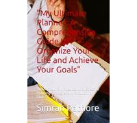 "My Ultimate Planner: A Comprehensive Guide to Organize Your Life and Achieve Your Goals": "Unlock Your Full Potential with Effective Planning Strategies and Productivity Tools"