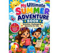 My Ultimate Summer Adventure Book: A Screen-Free Activity Journal for Kids Ages 6 - 10