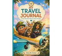 My Ultimate Travel Journal: A Fun Vacation Memory Book for Kids | Write, Draw, Collect Photos & Tickets, and Capture Every Adventure