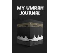 My Umrah Journal: Islamic Book for Personal Reflections, Prayers, Gratitude and Memories from the Umrah Journey