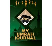 My Umrah Journal: Lined Islamic Travel Book for Notes, Reflections, Gratitude and Memories from the Journey to Mecca and Madinah