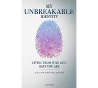 My Unbreakable Identity: Living From Who God Says You Are