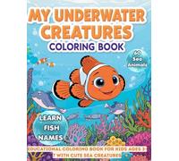 My Underwater Creatures Coloring Book: Educational Coloring Book for Kids Ages 3-7 with Cute Sea Creatures