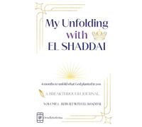 My Unfolding with El Shaddai: Volume 1 - Rebuilt with El Shaddai