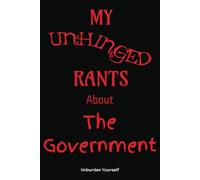 My Unhinged Rants about The Government: Journal for ranting and venting