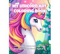 My Unicorn Art Coloring Book: Color, Draw and Create Your Own Magical Unicorn World • Ages 4-8