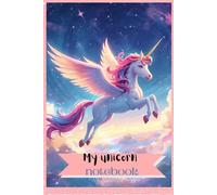My unicorn notebook: 120 Pages of Magical Note-Taking and Journaling