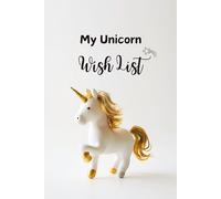 My Unicorn Wish List: A Lined Unicorn Notebook for Magical Dreams, Daily Lists & Creative Writing
