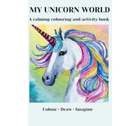 My Unicorn World: A Calming Colouring and Activity Book for Children