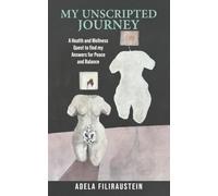 My Unscripted Journey: A Health and Wellness Quest to Find My Answers for Peace and Balance